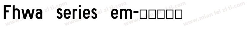 Fhwa series em字体转换